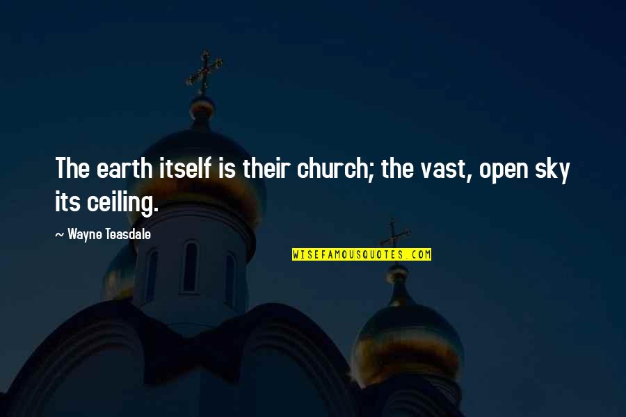 Haseyo Quotes By Wayne Teasdale: The earth itself is their church; the vast, Haseyo Quotes By Wayne Teasdale: The earth itself is their church; the vast,