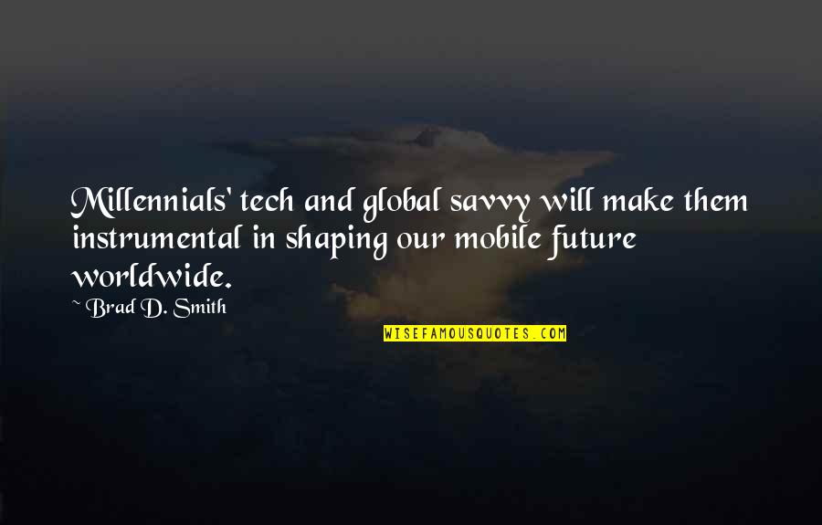 Hasfal Edzo Quotes By Brad D. Smith: Millennials' tech and global savvy will make them