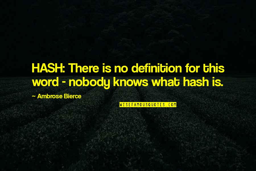 Hash Word Quotes By Ambrose Bierce: HASH: There is no definition for this word