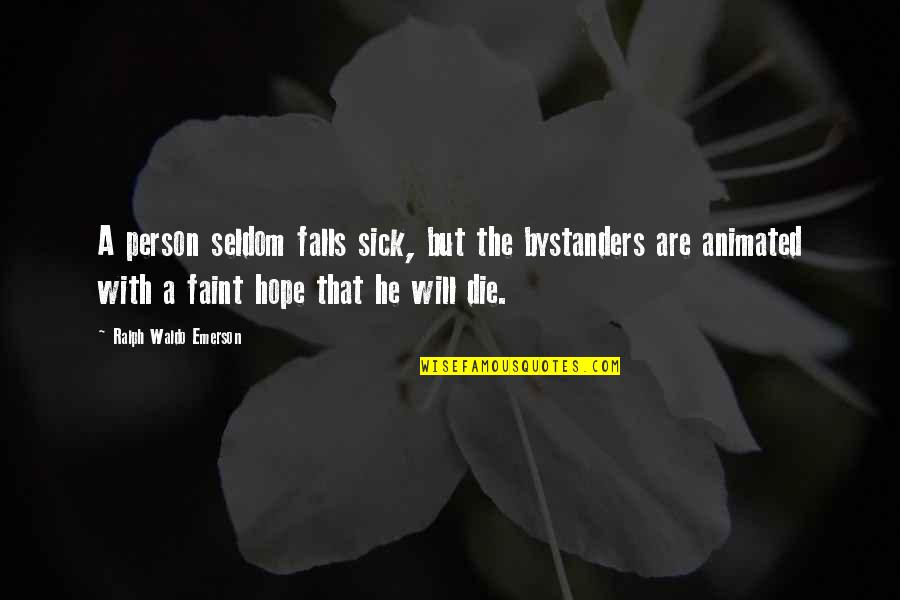 Hashed And Salted Quotes By Ralph Waldo Emerson: A person seldom falls sick, but the bystanders Hashed And Salted Quotes By Ralph Waldo Emerson: A person seldom falls sick, but the bystanders