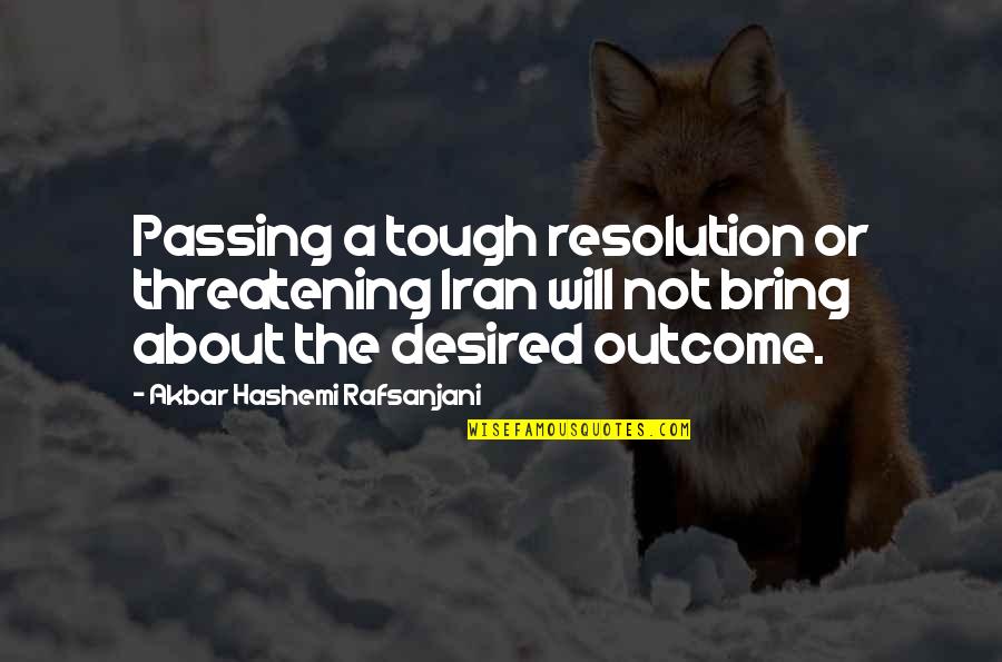 Hashemi Rafsanjani Quotes By Akbar Hashemi Rafsanjani: Passing a tough resolution or threatening Iran will Hashemi Rafsanjani Quotes By Akbar Hashemi Rafsanjani: Passing a tough resolution or threatening Iran will
