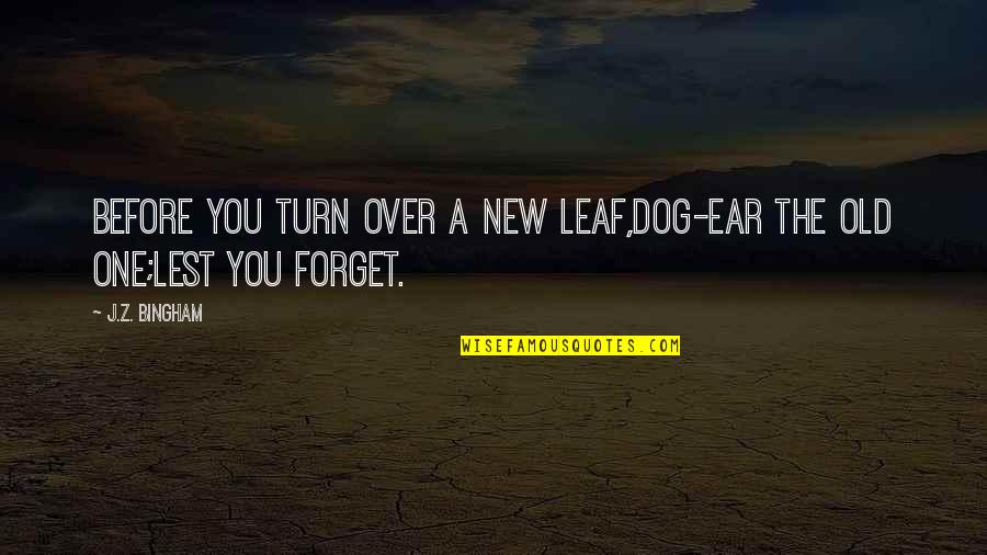 Hashery Quotes By J.Z. Bingham: Before you turn over a new leaf,dog-ear the