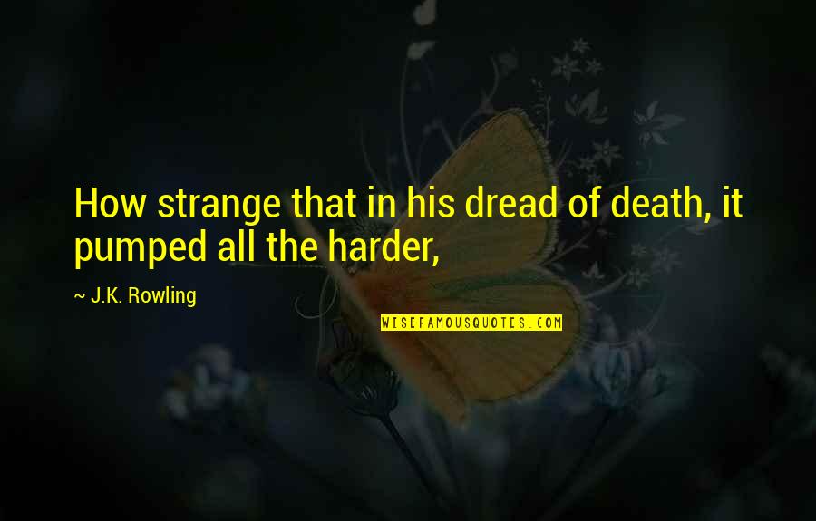 Hashes Auction Quotes By J.K. Rowling: How strange that in his dread of death,