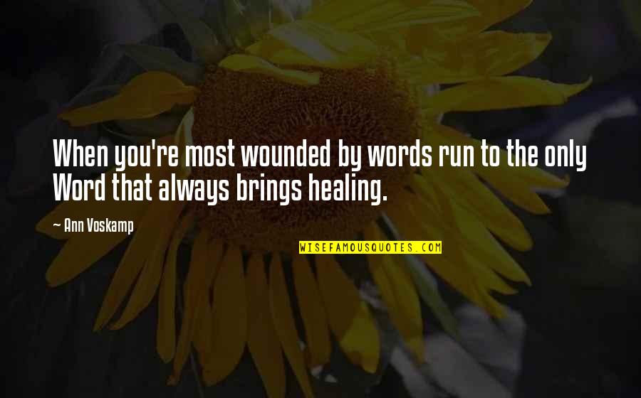 Hashim Salamat Quotes By Ann Voskamp: When you're most wounded by words run to