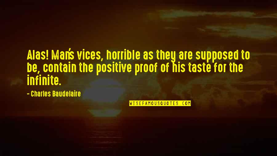 Hashimi Johnson Quotes By Charles Baudelaire: Alas! Man's vices, horrible as they are supposed