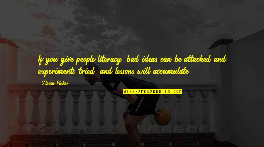 Hashimoto Thyroid Disease Quotes By Steven Pinker: If you give people literacy, bad ideas can Hashimoto Thyroid Disease Quotes By Steven Pinker: If you give people literacy, bad ideas can