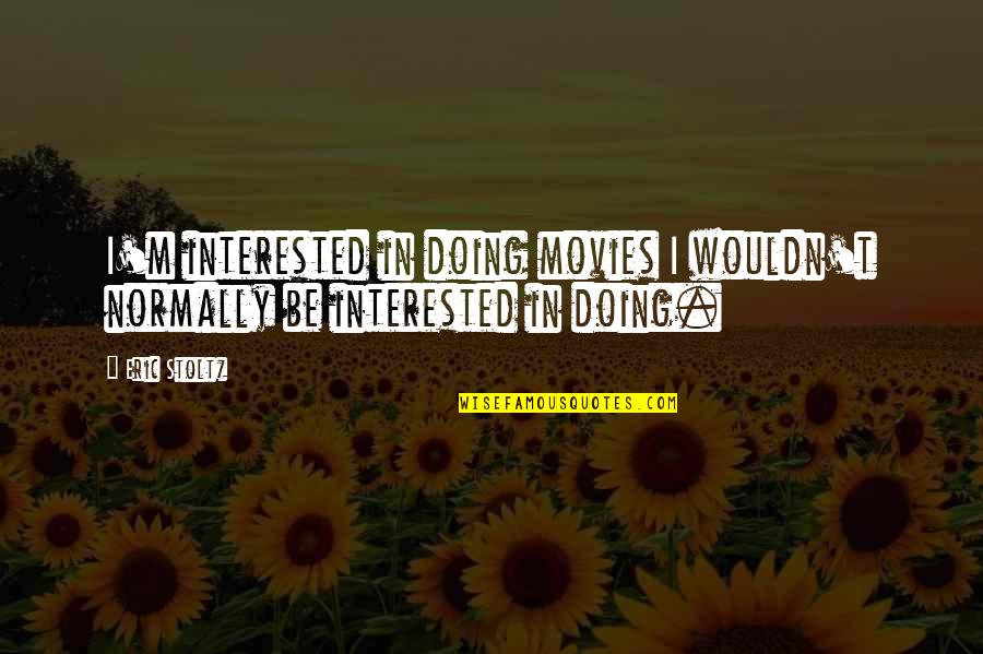 Hashinoto Quotes By Eric Stoltz: I'm interested in doing movies I wouldn't normally