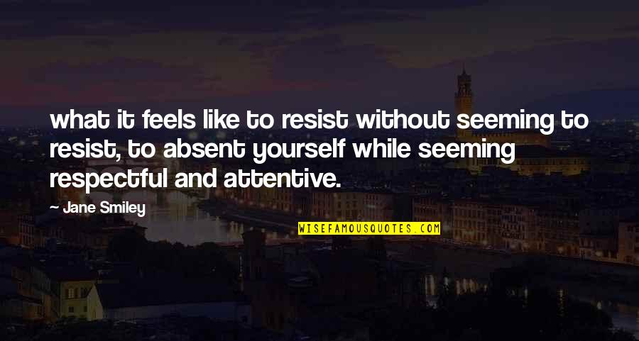 Hashinoto Quotes By Jane Smiley: what it feels like to resist without seeming Hashinoto Quotes By Jane Smiley: what it feels like to resist without seeming