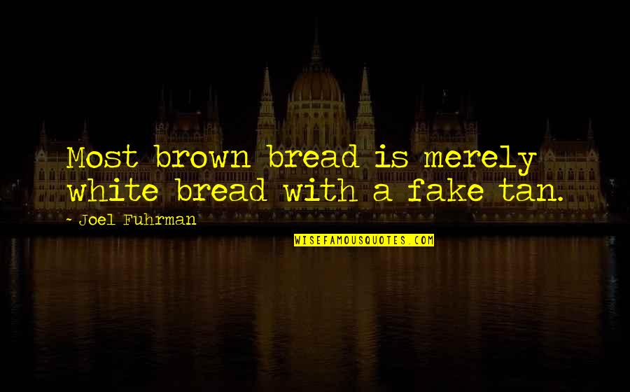 Hashish Drug Quotes By Joel Fuhrman: Most brown bread is merely white bread with Hashish Drug Quotes By Joel Fuhrman: Most brown bread is merely white bread with