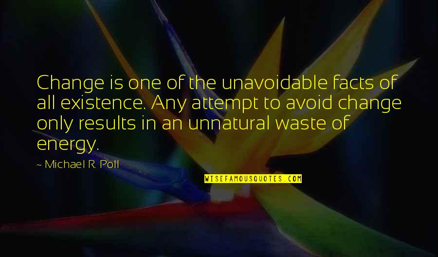 Hashish Drug Quotes By Michael R. Poll: Change is one of the unavoidable facts of Hashish Drug Quotes By Michael R. Poll: Change is one of the unavoidable facts of