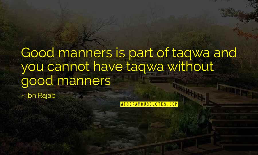 Hashiya Scholarship Quotes By Ibn Rajab: Good manners is part of taqwa and you