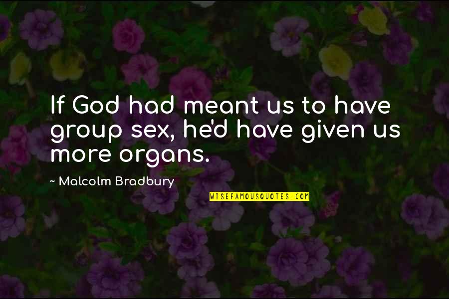Hashizume Hisao Quotes By Malcolm Bradbury: If God had meant us to have group Hashizume Hisao Quotes By Malcolm Bradbury: If God had meant us to have group