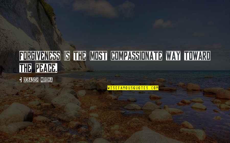 Hashoah Quotes By Debasish Mridha: Forgiveness is the most compassionate way toward the