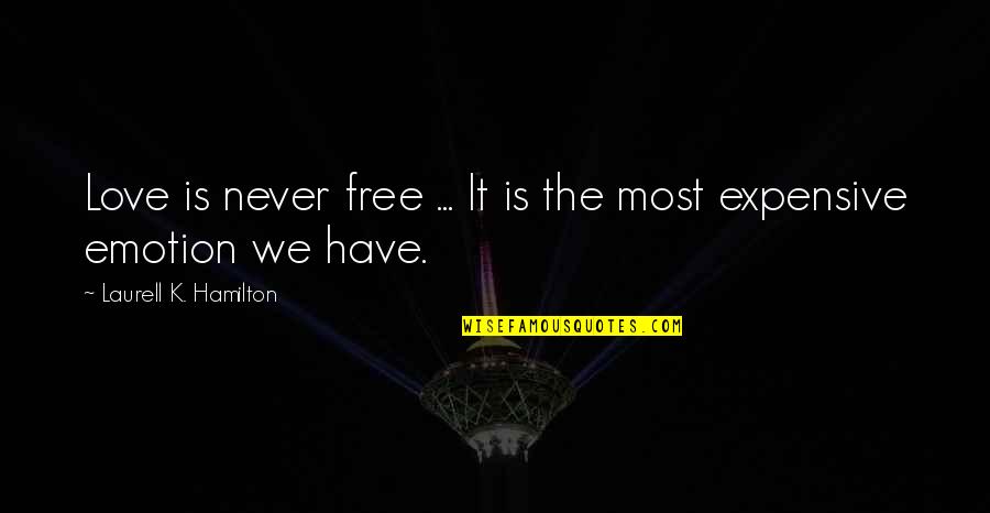 Hashonhan Quotes By Laurell K. Hamilton: Love is never free ... It is the