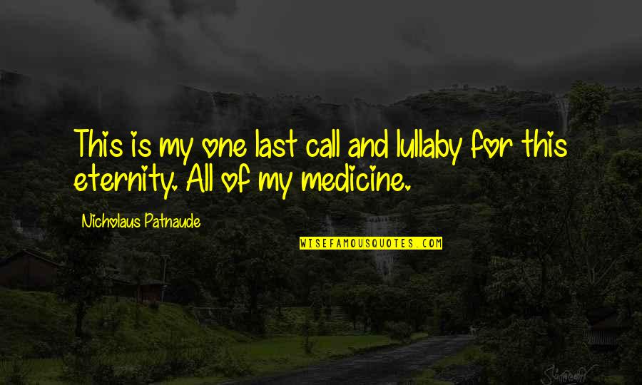 Hashonhan Quotes By Nicholaus Patnaude: This is my one last call and lullaby
