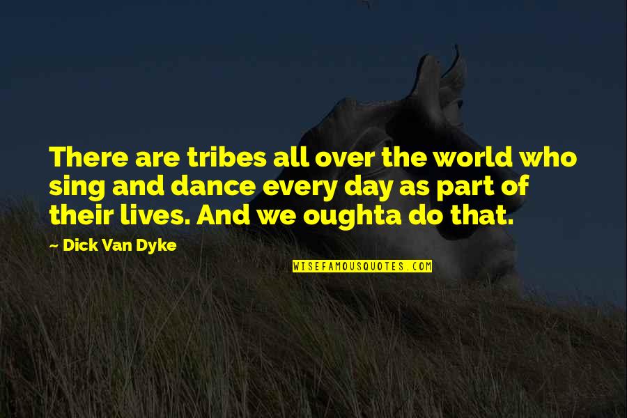 Hashtags Are Stupid Quotes By Dick Van Dyke: There are tribes all over the world who