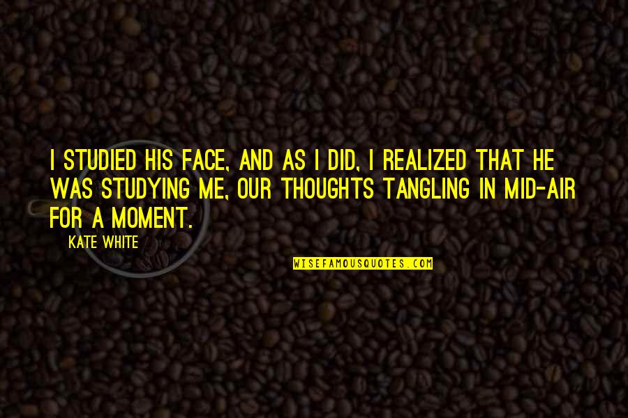Hashtags Are Stupid Quotes By Kate White: I studied his face, and as I did, Hashtags Are Stupid Quotes By Kate White: I studied his face, and as I did,