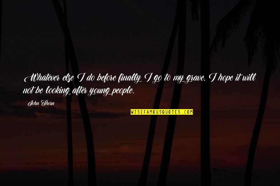 Hashtags For Inspirational Quotes By John Thorn: Whatever else I do before finally I go Hashtags For Inspirational Quotes By John Thorn: Whatever else I do before finally I go