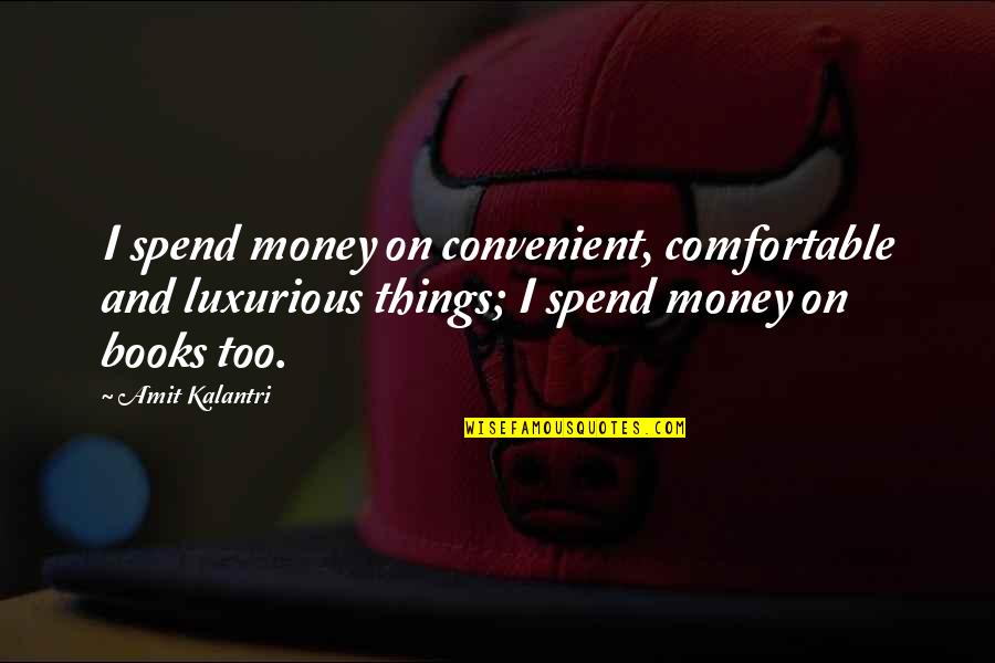 Hashtags For Love Quotes By Amit Kalantri: I spend money on convenient, comfortable and luxurious