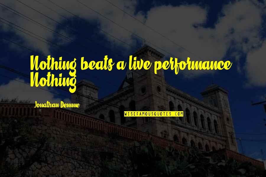 Hashtags Love Quotes By Jonathan Demme: Nothing beats a live performance. Nothing.