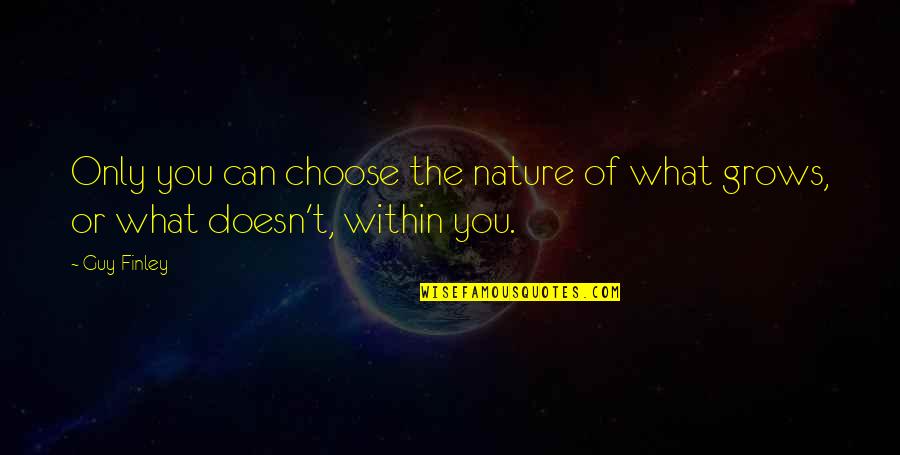 Hashtags On Facebook Quotes By Guy Finley: Only you can choose the nature of what