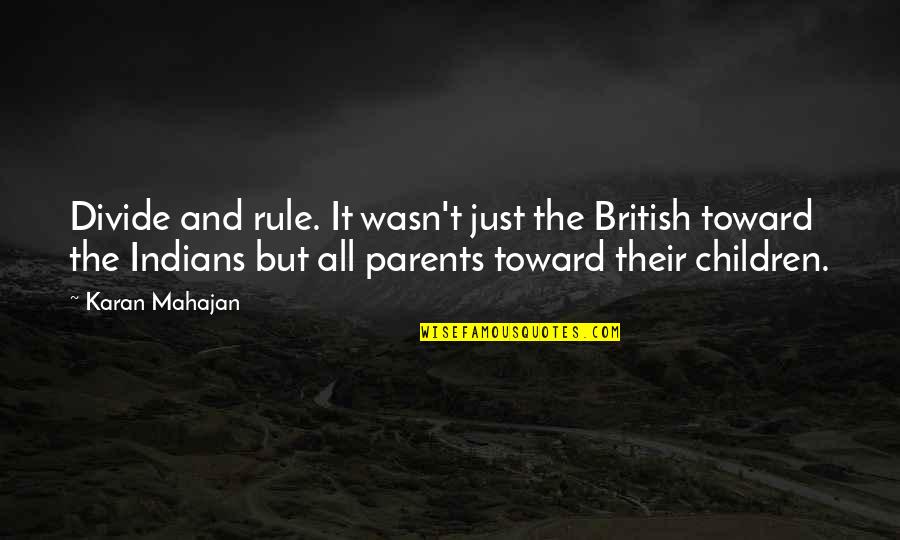 Hasibe Kiziltas Quotes By Karan Mahajan: Divide and rule. It wasn't just the British Hasibe Kiziltas Quotes By Karan Mahajan: Divide and rule. It wasn't just the British