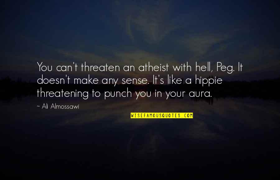 Hasici Adamov Quotes By Ali Almossawi: You can't threaten an atheist with hell, Peg.