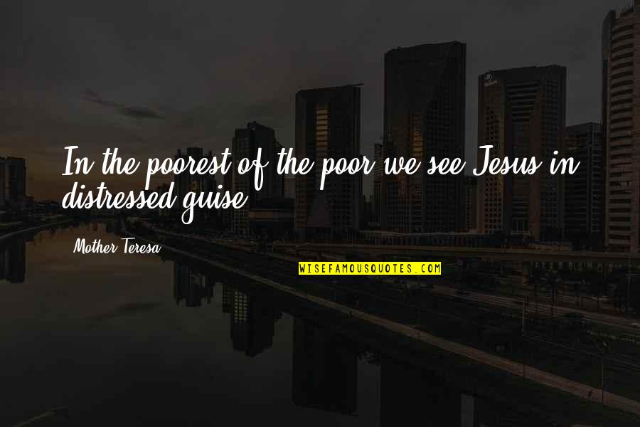 Hasidic Quotes By Mother Teresa: In the poorest of the poor we see