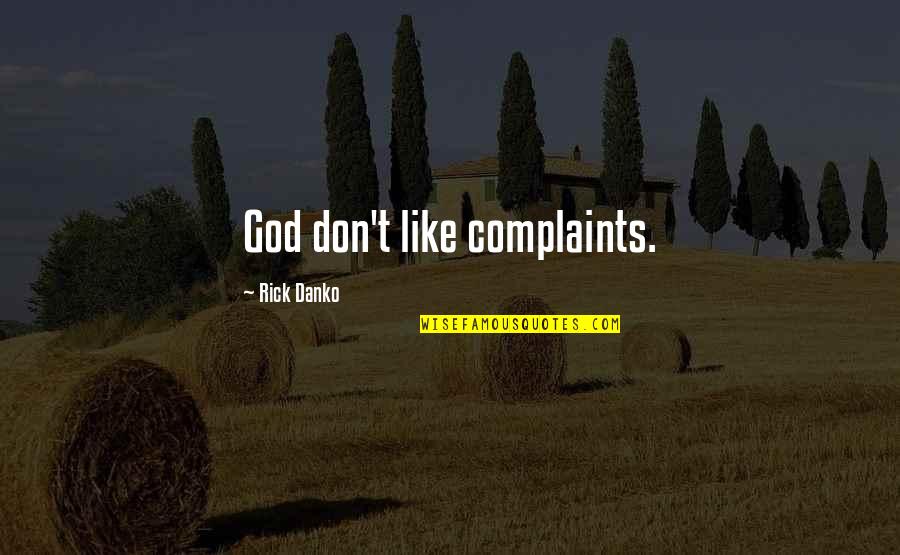Hasidism Vs Orthodox Quotes By Rick Danko: God don't like complaints.