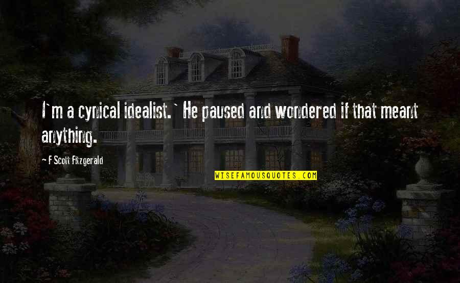 Hasiholan Company Quotes By F Scott Fitzgerald: I'm a cynical idealist.' He paused and wondered Hasiholan Company Quotes By F Scott Fitzgerald: I'm a cynical idealist.' He paused and wondered