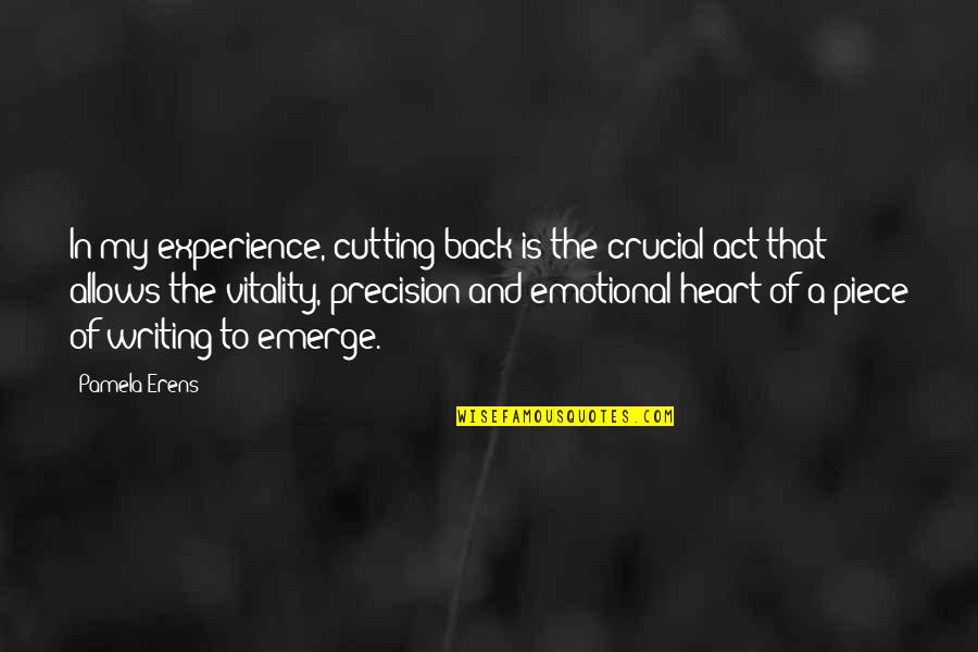 Hasiholan Company Quotes By Pamela Erens: In my experience, cutting back is the crucial Hasiholan Company Quotes By Pamela Erens: In my experience, cutting back is the crucial