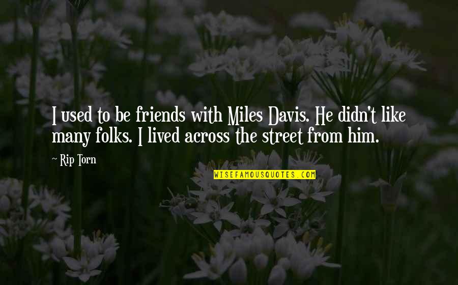 Hasiholan Pasaribu Quotes By Rip Torn: I used to be friends with Miles Davis. Hasiholan Pasaribu Quotes By Rip Torn: I used to be friends with Miles Davis.