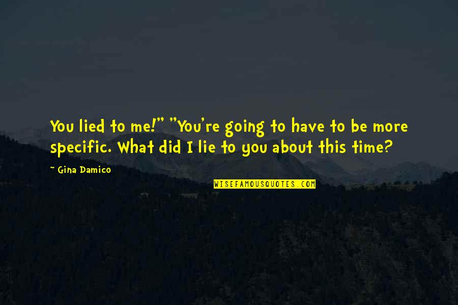 Hasil Karna Quotes By Gina Damico: You lied to me!" "You're going to have