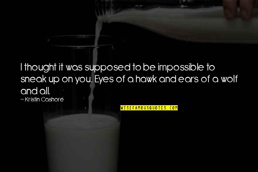 Hasil Karna Quotes By Kristin Cashore: I thought it was supposed to be impossible