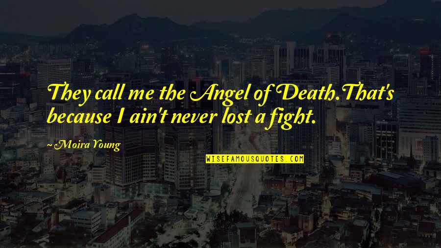 Hasil Karna Quotes By Moira Young: They call me the Angel of Death.That's because