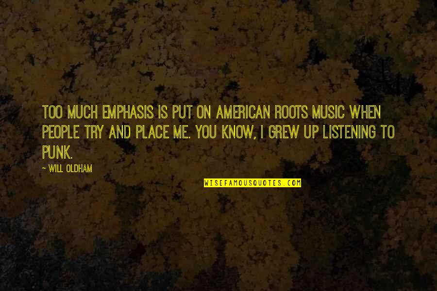 Hasil Karna Quotes By Will Oldham: Too much emphasis is put on American roots