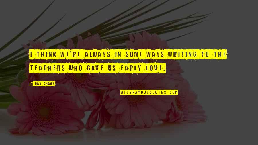 Hasina Khan Quotes By Dan Chaon: I think we're always in some ways writing