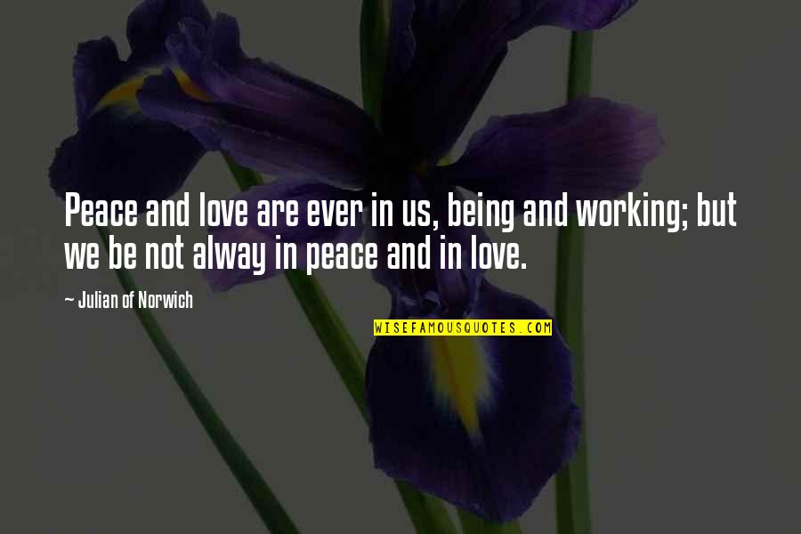 Hasina Khan Quotes By Julian Of Norwich: Peace and love are ever in us, being