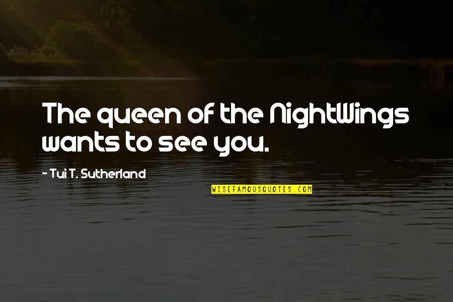 Hasina Khan Quotes By Tui T. Sutherland: The queen of the NightWings wants to see Hasina Khan Quotes By Tui T. Sutherland: The queen of the NightWings wants to see