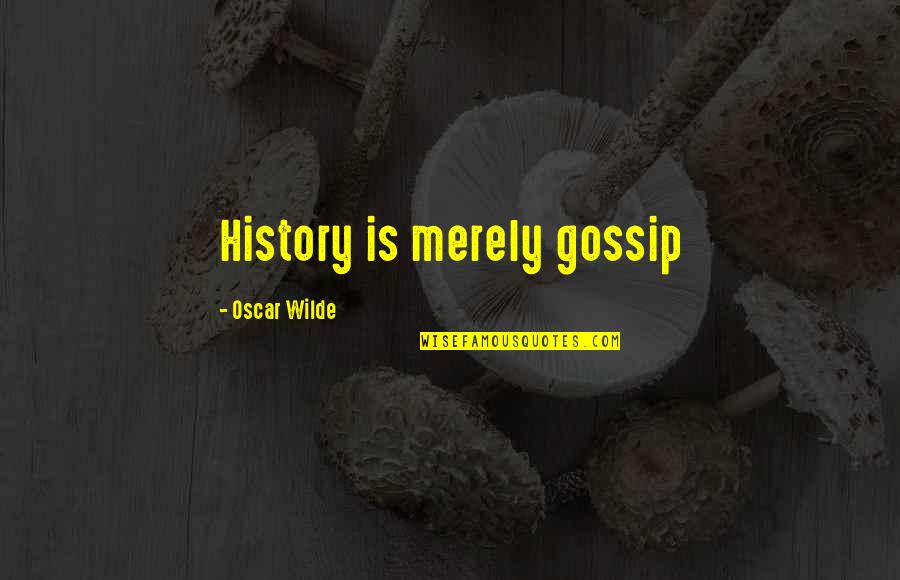 Haska Quotes By Oscar Wilde: History is merely gossip