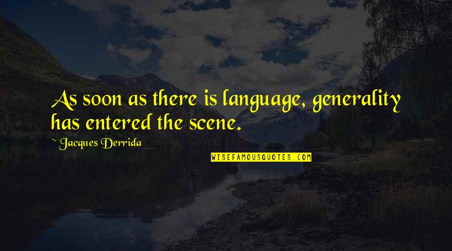 Haska's Quotes By Jacques Derrida: As soon as there is language, generality has