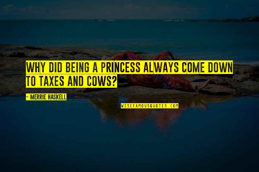 Haskell's Quotes By Merrie Haskell: Why did being a princess always come down Haskell's Quotes By Merrie Haskell: Why did being a princess always come down