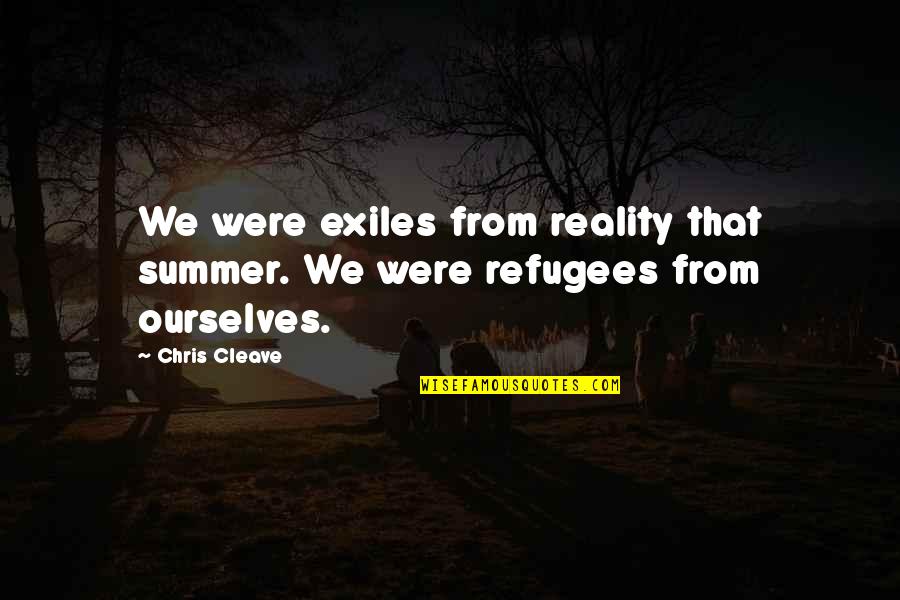 Haskett Orthodontics Quotes By Chris Cleave: We were exiles from reality that summer. We
