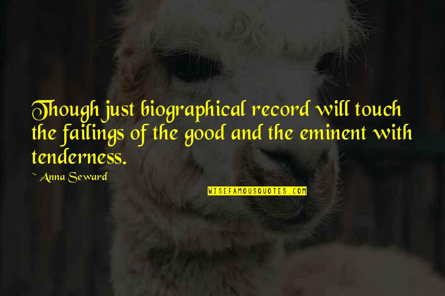 Hasko Bathroom Quotes By Anna Seward: Though just biographical record will touch the failings Hasko Bathroom Quotes By Anna Seward: Though just biographical record will touch the failings