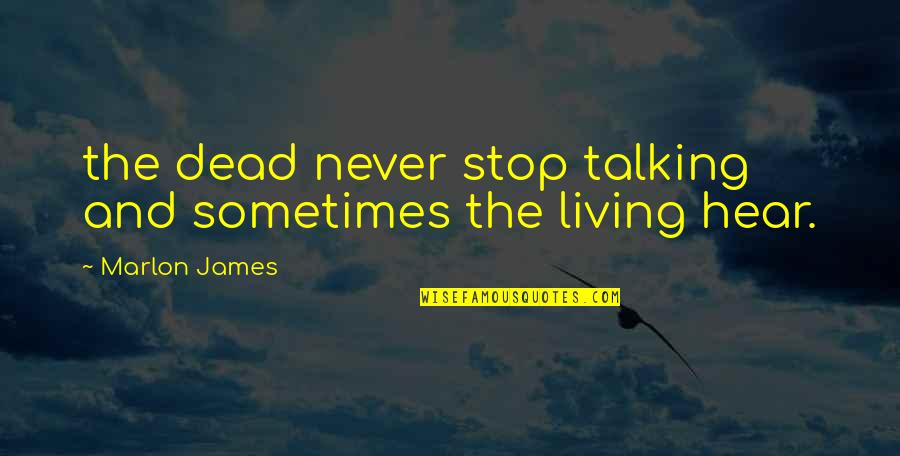 Haslams Dollhouse Quotes By Marlon James: the dead never stop talking and sometimes the