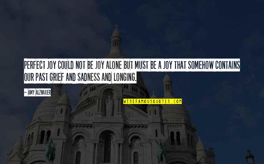 Haslauer Wellness Quotes By Amy Alznauer: Perfect joy could not be joy alone but Haslauer Wellness Quotes By Amy Alznauer: Perfect joy could not be joy alone but