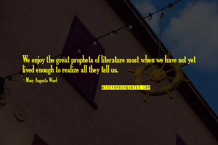 Haslauer Wellness Quotes By Mary Augusta Ward: We enjoy the great prophets of literature most Haslauer Wellness Quotes By Mary Augusta Ward: We enjoy the great prophets of literature most