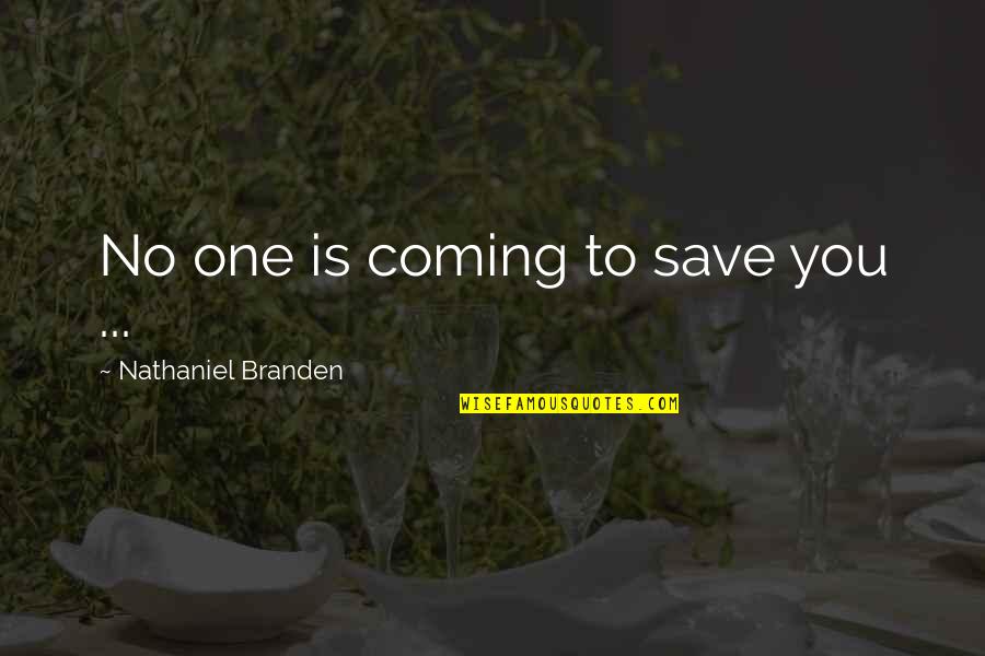 Haslemere Hospital Quotes By Nathaniel Branden: No one is coming to save you ...