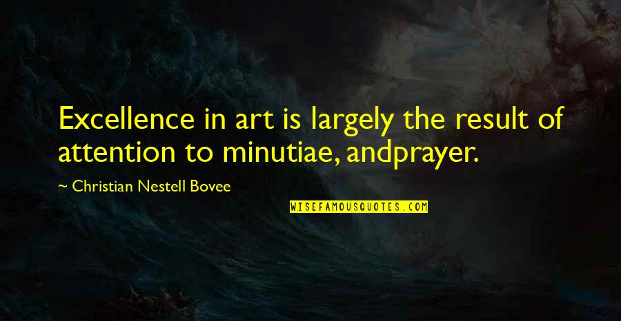 Haslev Bio Quotes By Christian Nestell Bovee: Excellence in art is largely the result of