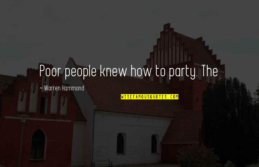 Hasley India Quotes By Warren Hammond: Poor people knew how to party. The Hasley India Quotes By Warren Hammond: Poor people knew how to party. The